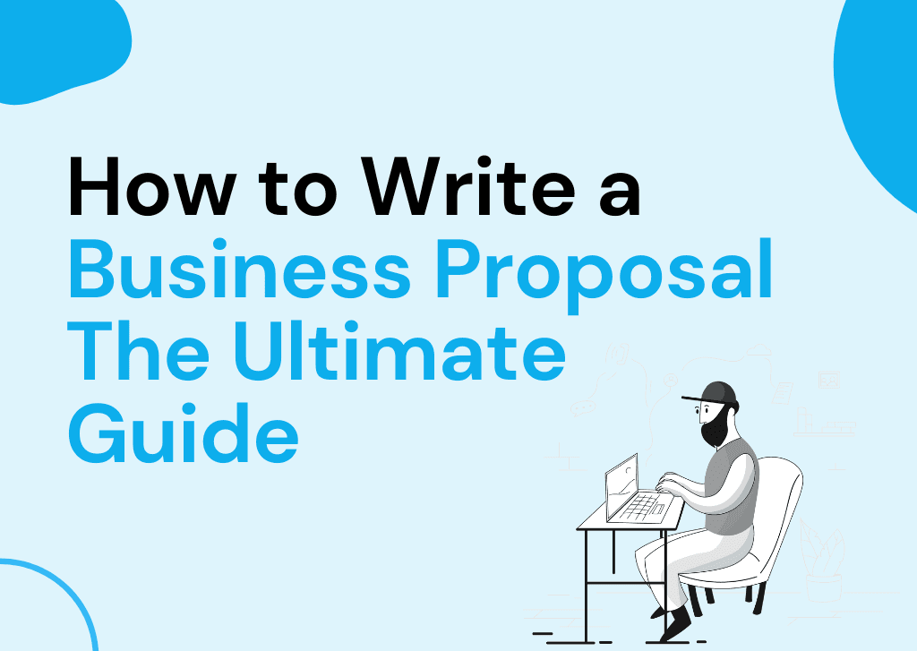 How to Write a Business Proposal: Ultimate Updated Guide