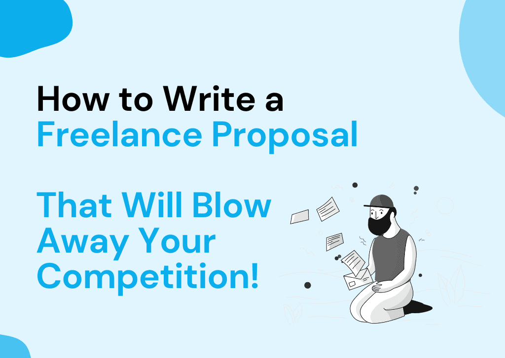 How to Write A Freelance Proposal That Will Blow Away Your Competition!